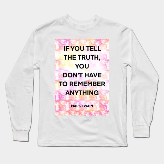 MARK TWAIN quote .1 - IF YOU TELL THE TRUTH,YOU DON’T HAVE TO REMEMBER ANYTHING Long Sleeve T-Shirt by lautir